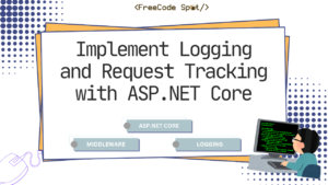 How to Implement Logging and Request Tracking with ASP.NET Core Middleware